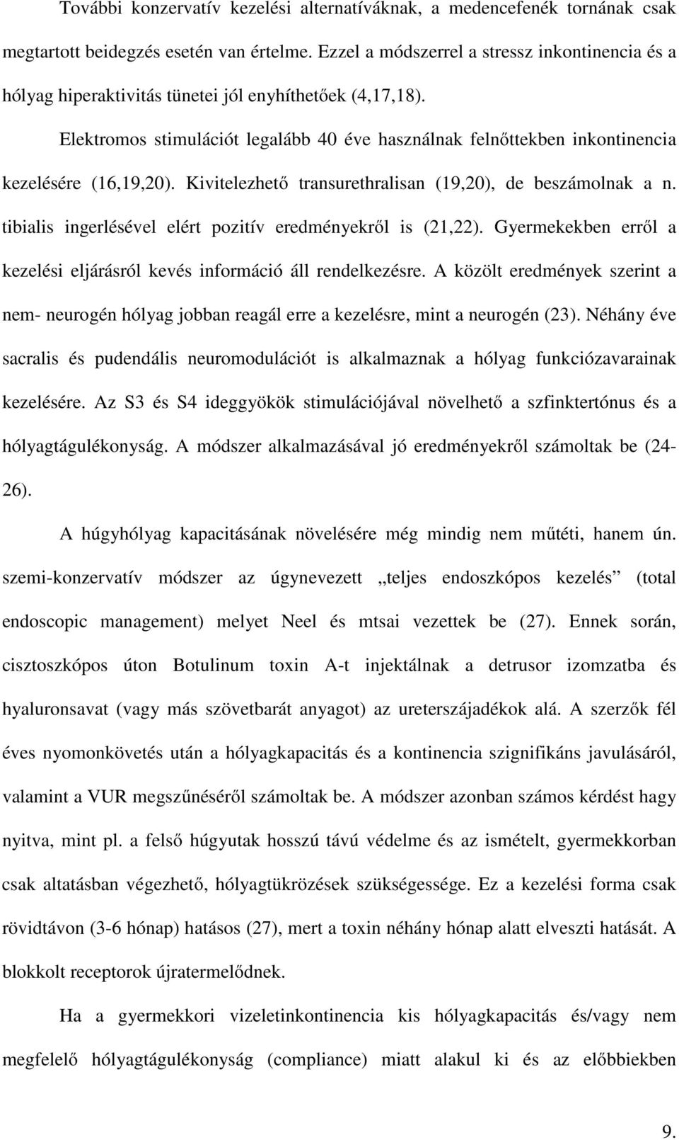 Elektromos stimulációt legalább 40 éve használnak felnőttekben inkontinencia kezelésére (16,19,20). Kivitelezhető transurethralisan (19,20), de beszámolnak a n.