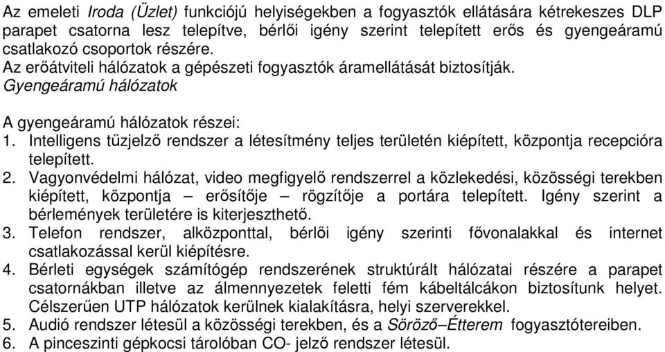 Intelligens tőzjelzı rendszer a létesítmény teljes területén kiépített, központja recepcióra telepített. 2.