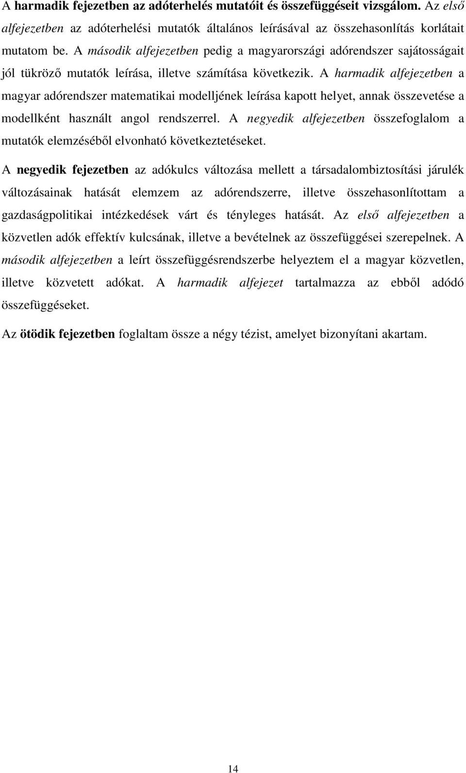 A harmadik alfejezetben a magyar adórendszer matematikai modelljének leírása kapott helyet, annak összevetése a modellként használt angol rendszerrel.
