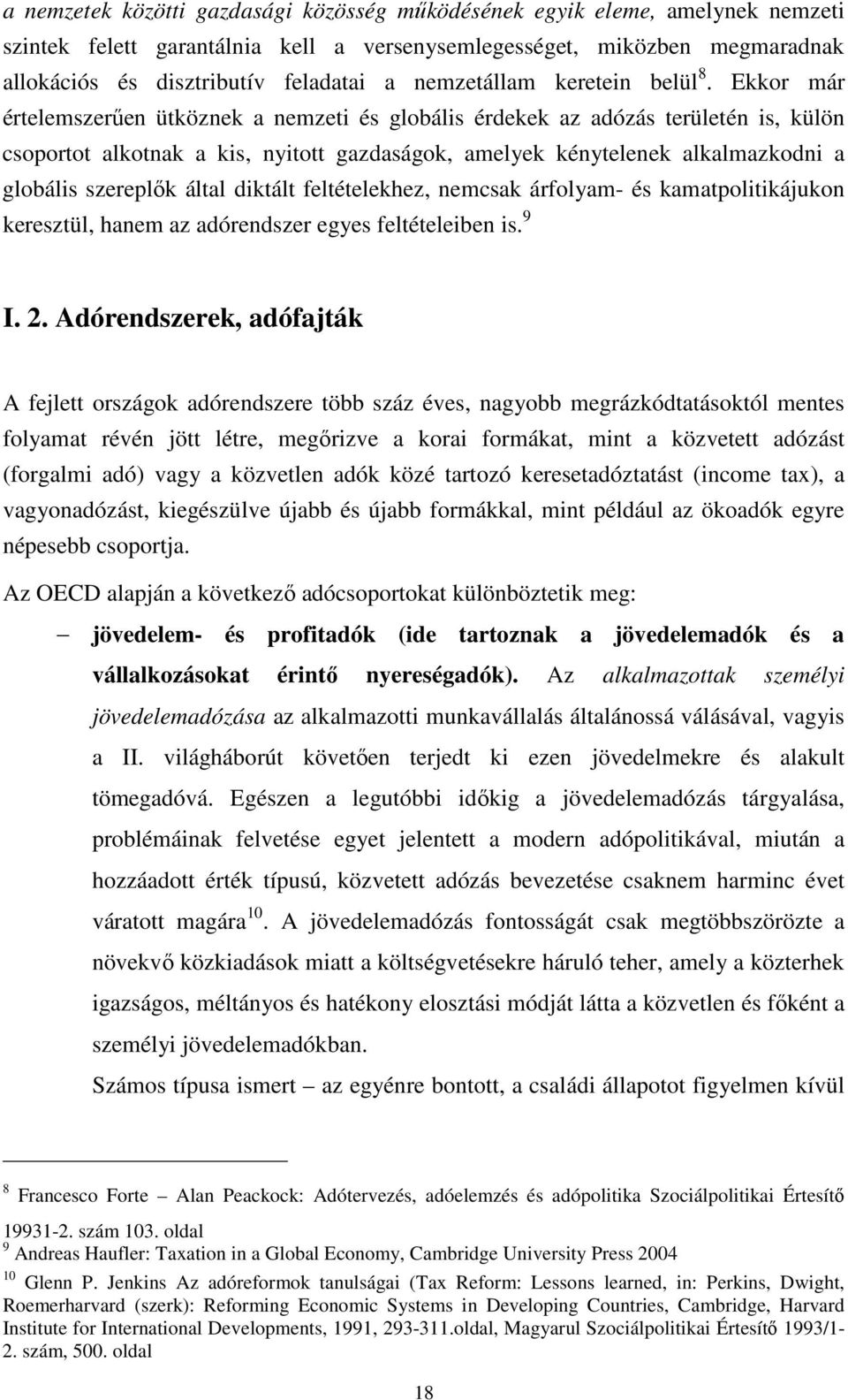 Ekkor már értelemszerően ütköznek a nemzeti és globális érdekek az adózás területén is, külön csoportot alkotnak a kis, nyitott gazdaságok, amelyek kénytelenek alkalmazkodni a globális szereplık