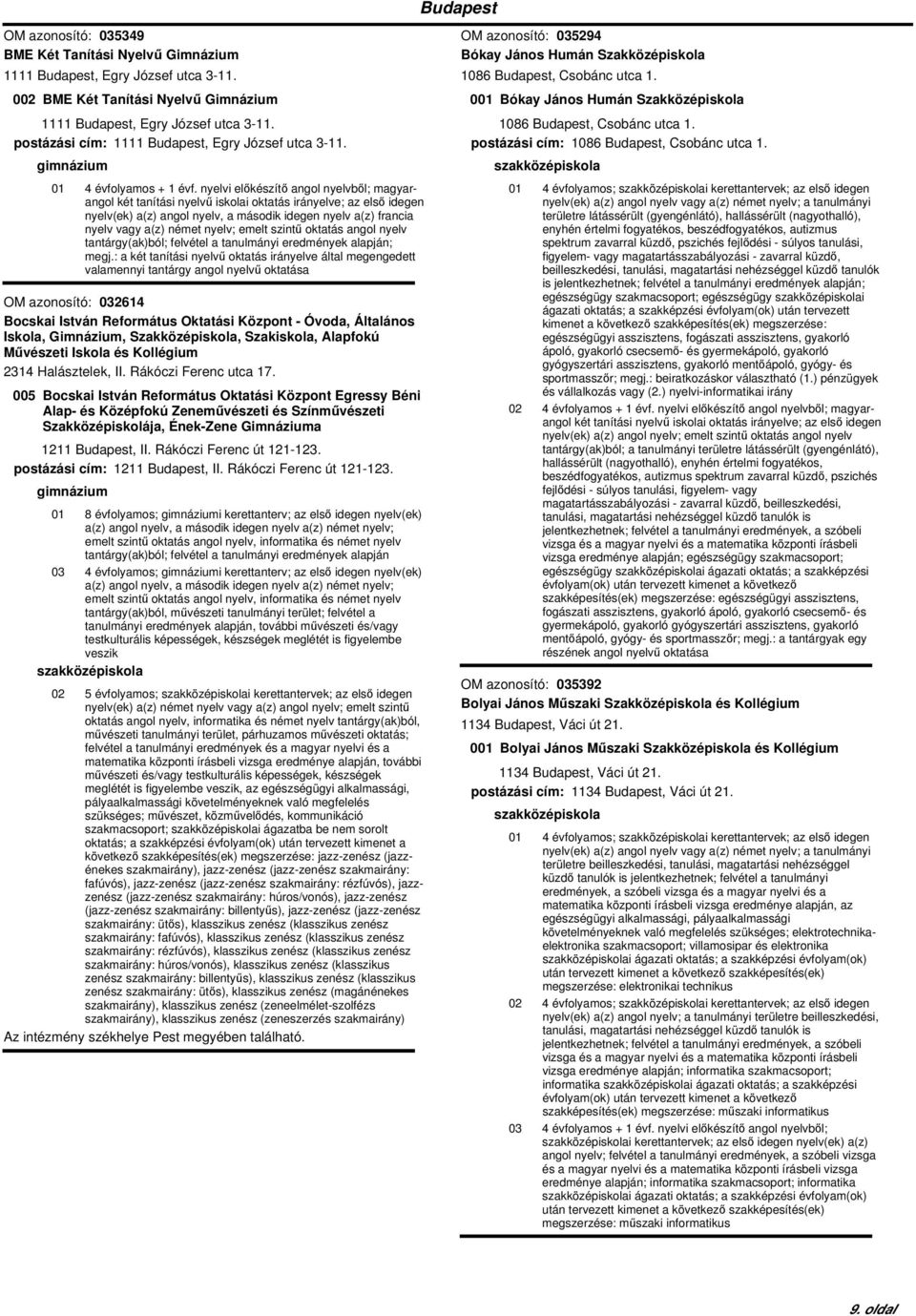 nyelvi előkészítő angol nyelvből; magyarangol két tanítási nyelvű iskolai oktatás irányelve; az első idegen nyelv(ek) a(z) angol nyelv, a második idegen nyelv a(z) francia nyelv vagy a(z) német