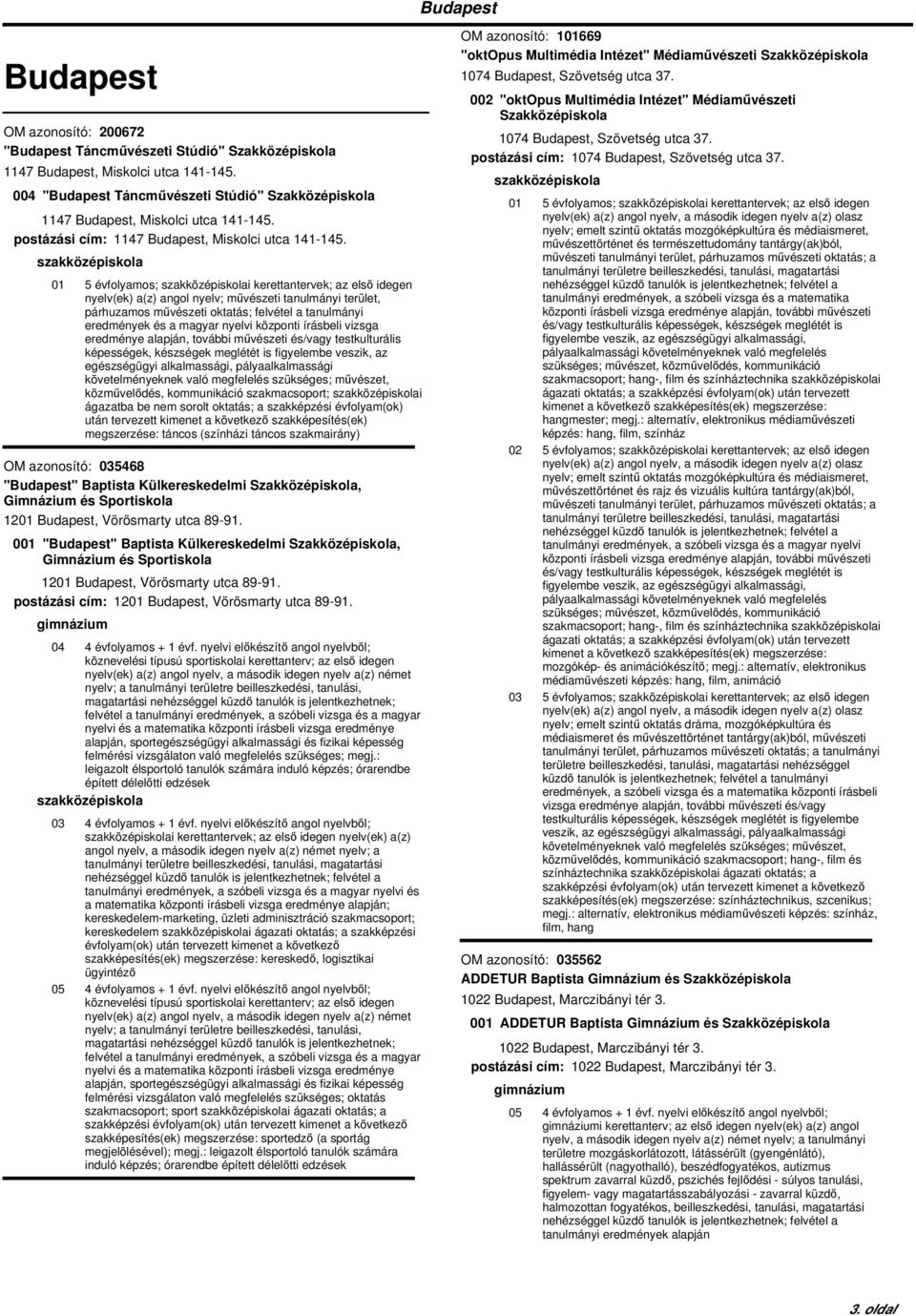 01 5 évfolyamos; i kerettantervek; az első idegen nyelv(ek) a(z) angol nyelv; művészeti tanulmányi terület, párhuzamos művészeti oktatás; felvétel a tanulmányi eredmények és a magyar nyelvi központi