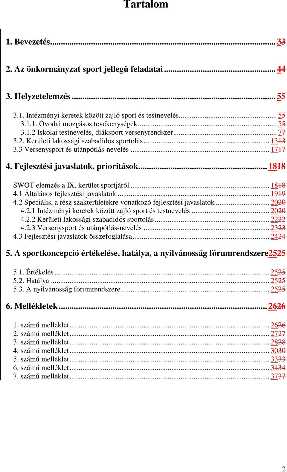 Fejlesztési javaslatok, prioritások... 1818 SWOT elemzés a IX. kerület sportjáról... 1818 4.1 Általános fejlesztési javaslatok... 1919 4.