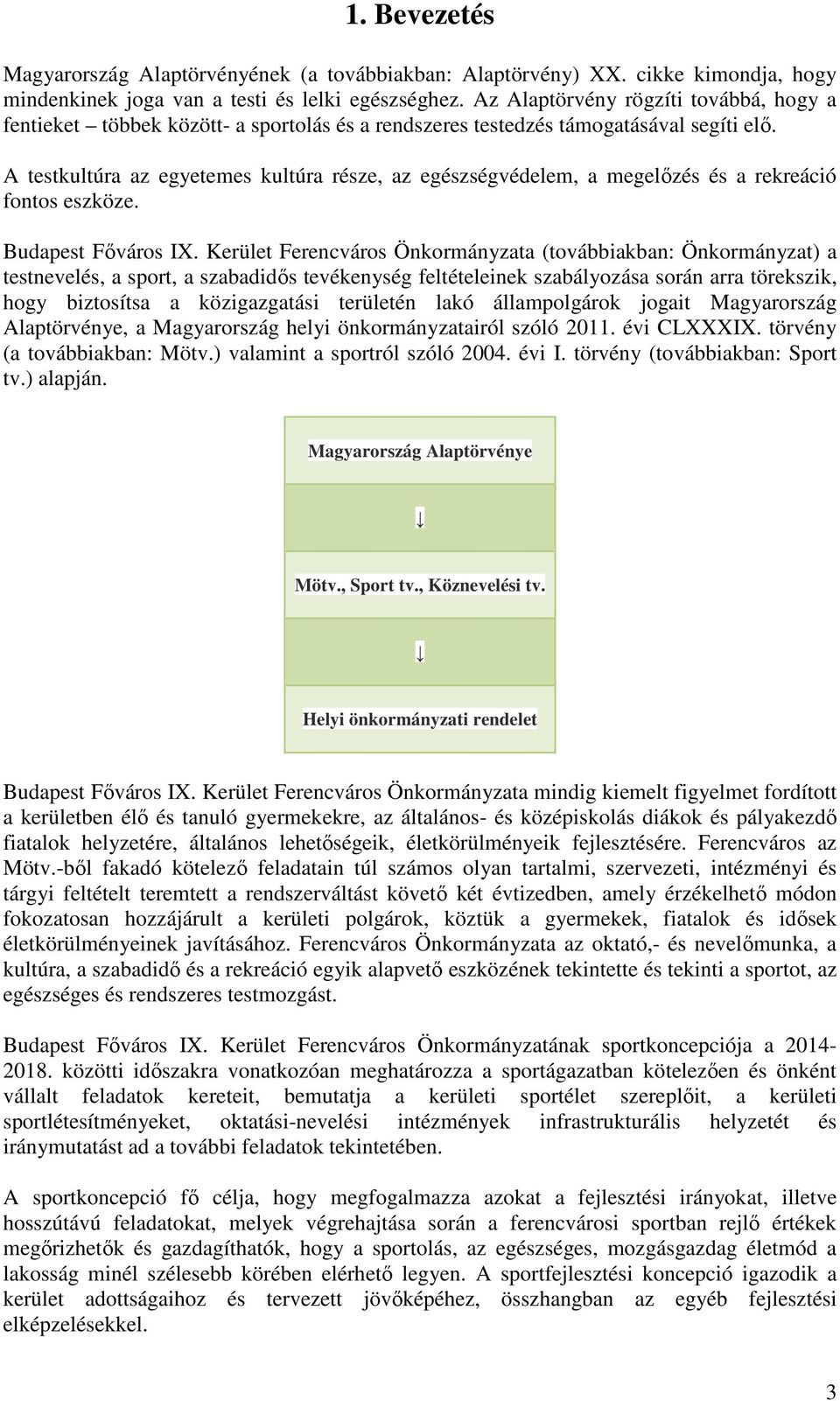 A testkultúra az egyetemes kultúra része, az egészségvédelem, a megelőzés és a rekreáció fontos eszköze. Budapest Főváros IX.