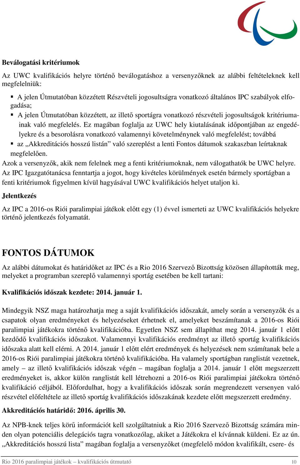 Ez magában foglalja az UWC hely kiutalásának idıpontjában az engedélyekre és a besorolásra vonatkozó valamennyi követelménynek való megfelelést; továbbá az Akkreditációs hosszú listán való szereplést