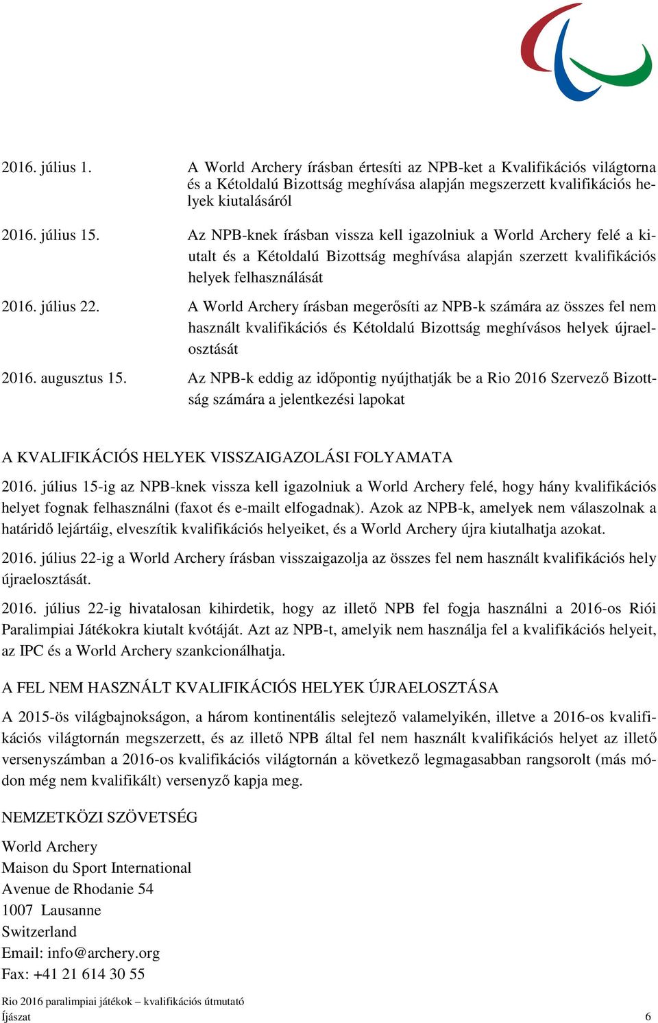 A World Archery írásban megerısíti az NPB-k számára az összes fel nem használt kvalifikációs és Kétoldalú Bizottság meghívásos helyek újraelosztását 2016. augusztus 15.