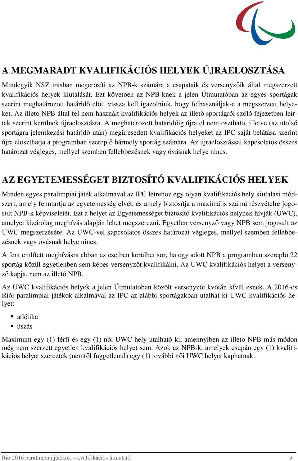 Az illetı NPB által fel nem használt kvalifikációs helyek az illetı sportágról szóló fejezetben leírtak szerint kerülnek újraelosztásra.