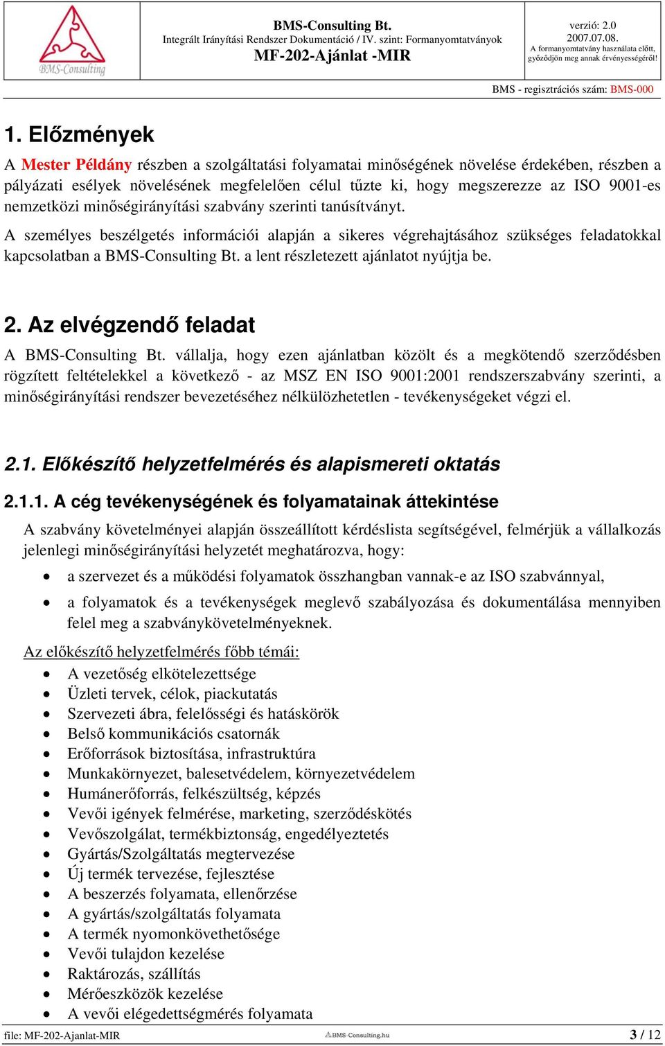 a lent részletezett ajánlatot nyújtja be. 2. Az elvégzendő feladat A BMS-Consulting Bt.