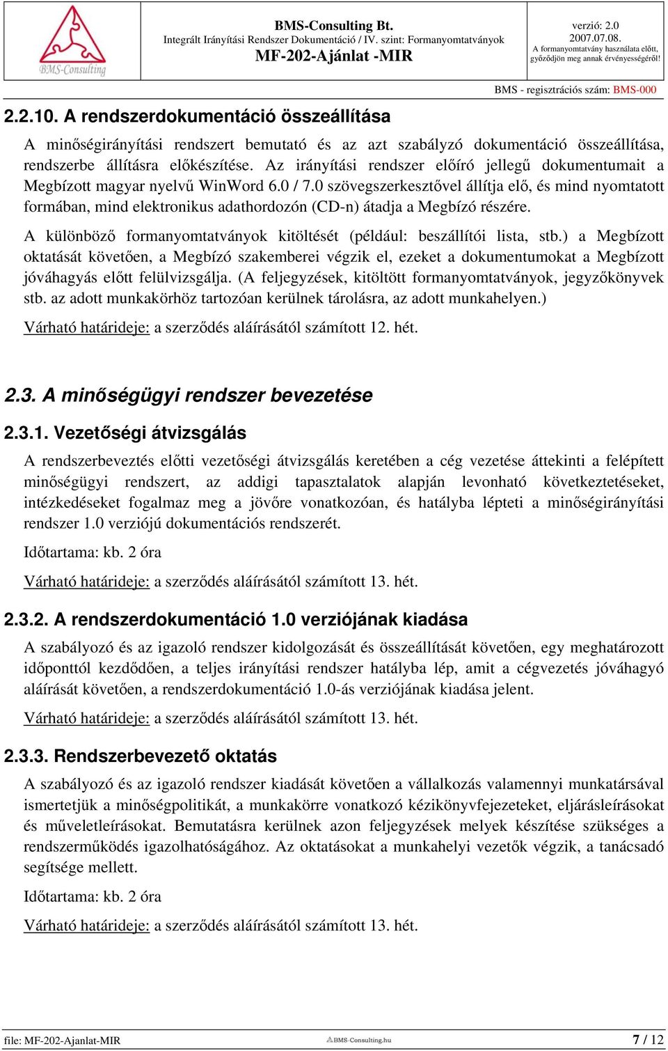 0 szövegszerkesztővel állítja elő, és mind nyomtatott formában, mind elektronikus adathordozón (CD-n) átadja a Megbízó részére.