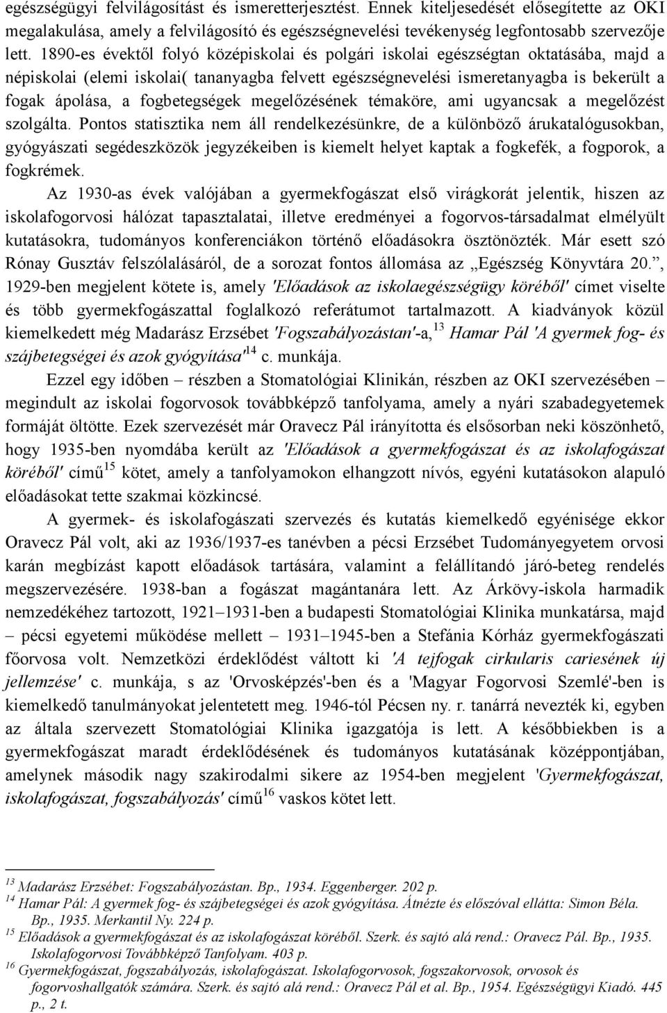 fogbetegségek megelızésének témaköre, ami ugyancsak a megelızést szolgálta.