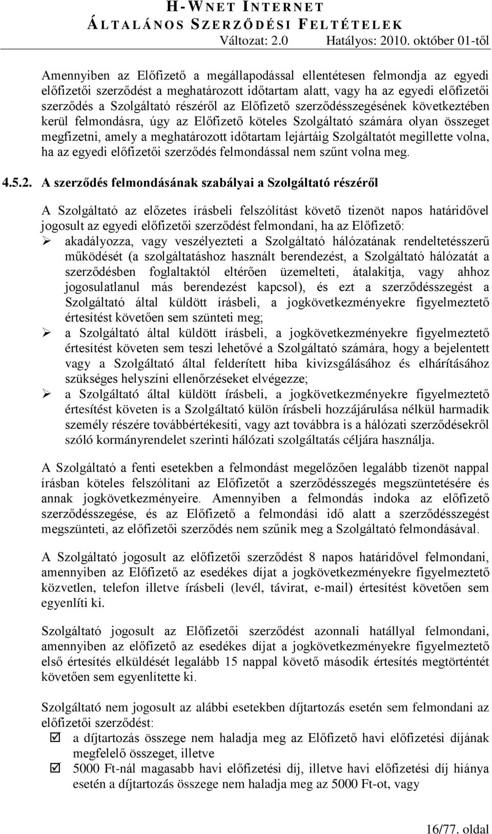 megillette volna, ha az egyedi előfizetői szerződés felmondással nem szűnt volna meg. 4.5.2.