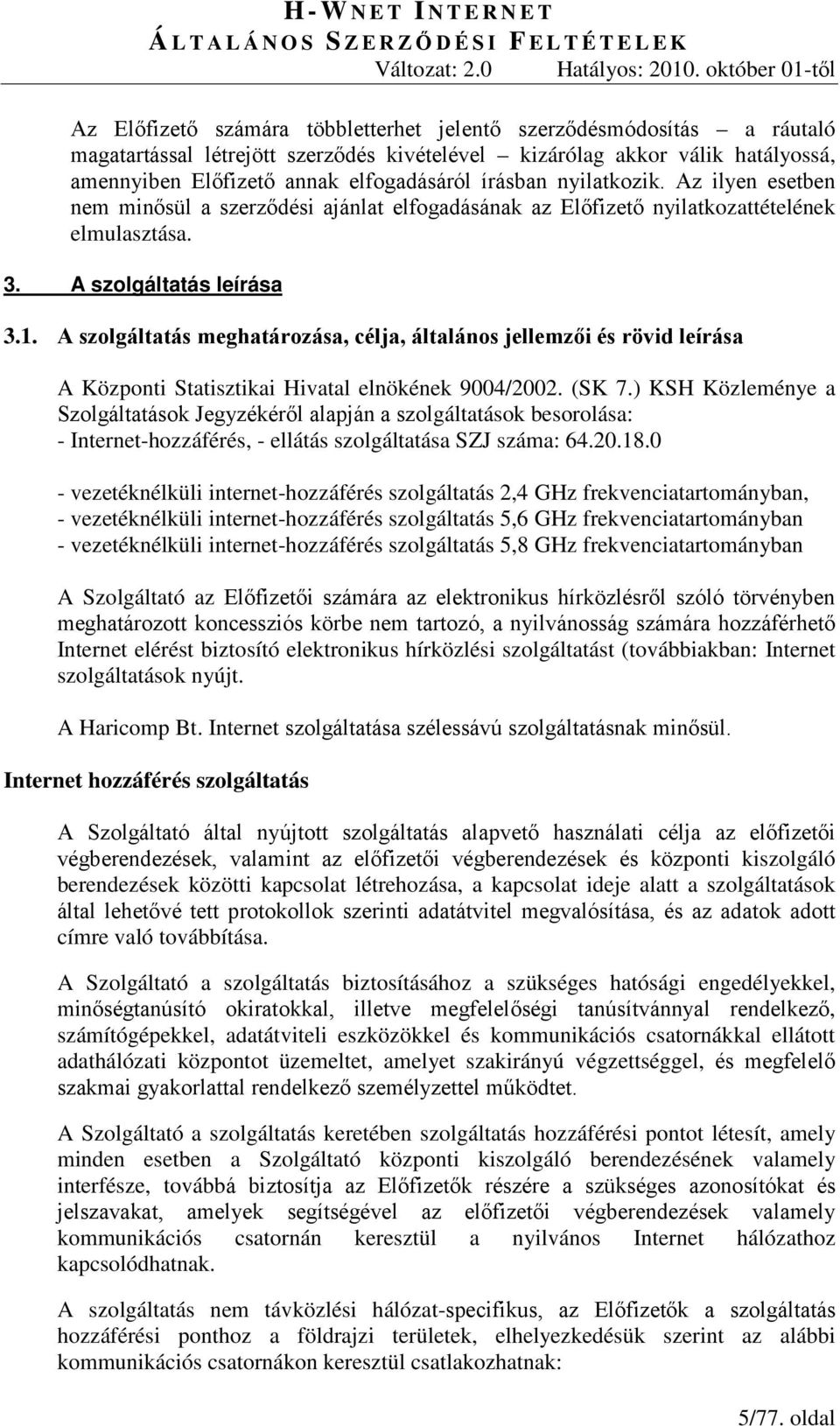 A szolgáltatás meghatározása, célja, általános jellemzői és rövid leírása A Központi Statisztikai Hivatal elnökének 9004/2002. (SK 7.