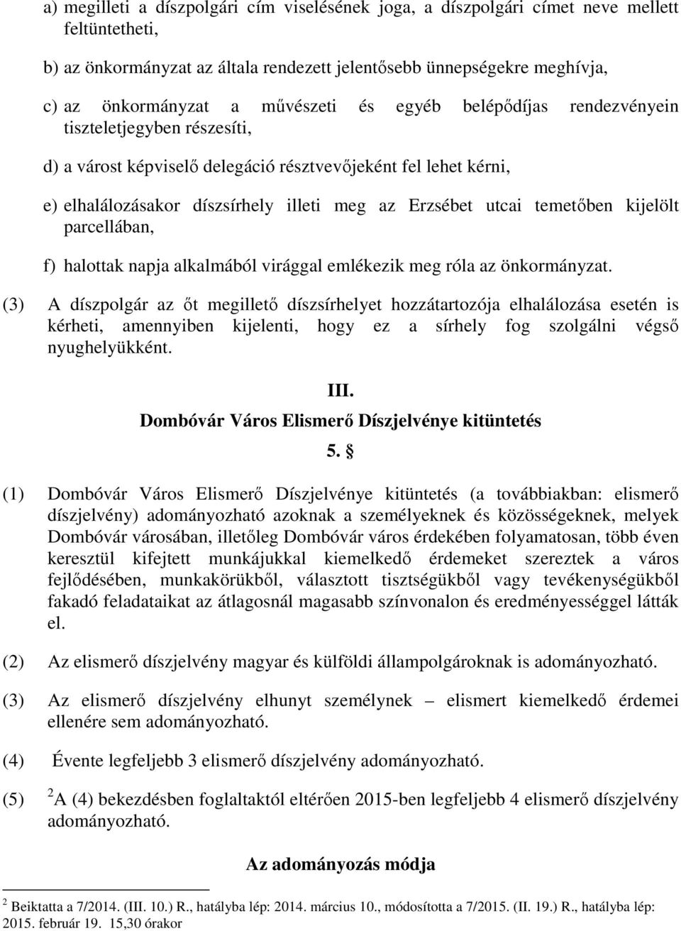 temetőben kijelölt parcellában, f) halottak napja alkalmából virággal emlékezik meg róla az önkormányzat.