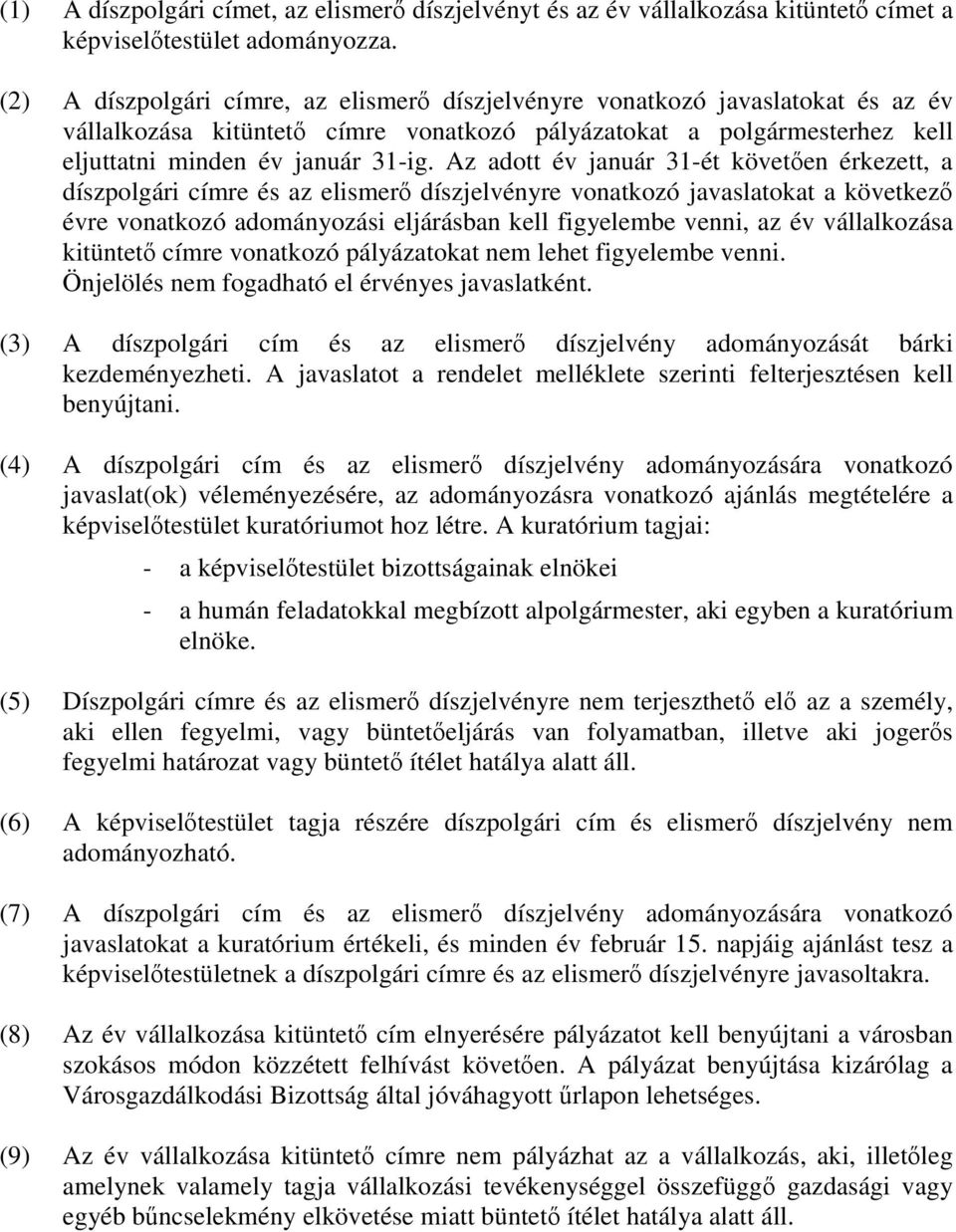 Az adott év január 31-ét követően érkezett, a díszpolgári címre és az elismerő díszjelvényre vonatkozó javaslatokat a következő évre vonatkozó adományozási eljárásban kell figyelembe venni, az év