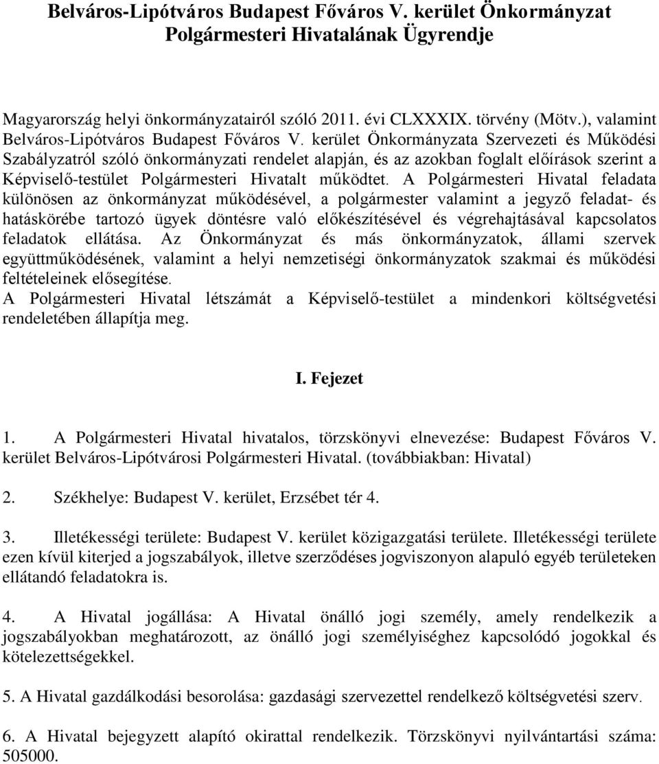 kerület Önkormányzata Szervezeti és Működési Szabályzatról szóló önkormányzati rendelet alapján, és az azokban foglalt előírások szerint a Képviselő-testület Polgármesteri Hivatalt működtet.