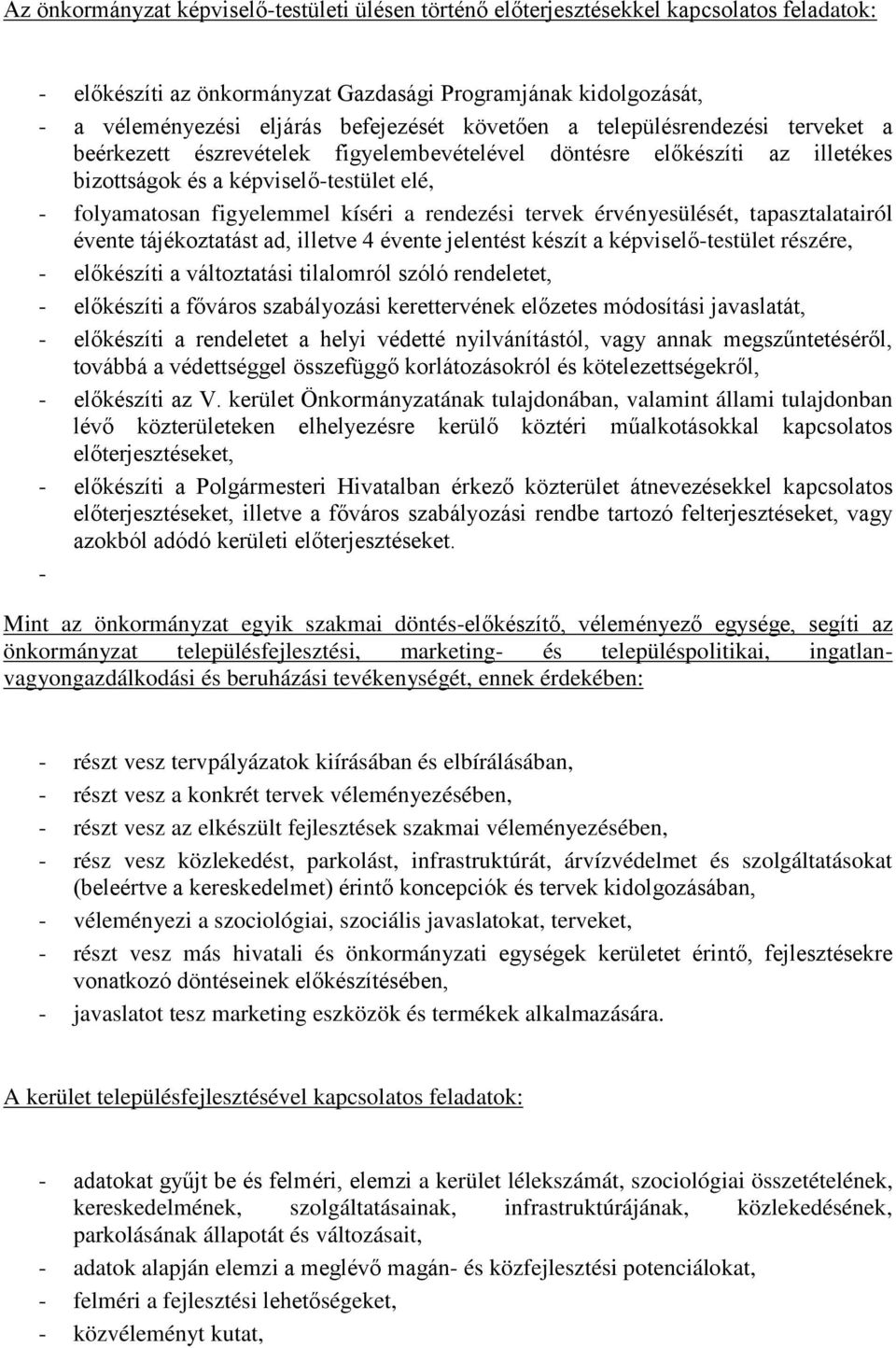 rendezési tervek érvényesülését, tapasztalatairól évente tájékoztatást ad, illetve 4 évente jelentést készít a képviselő-testület részére, - előkészíti a változtatási tilalomról szóló rendeletet, -