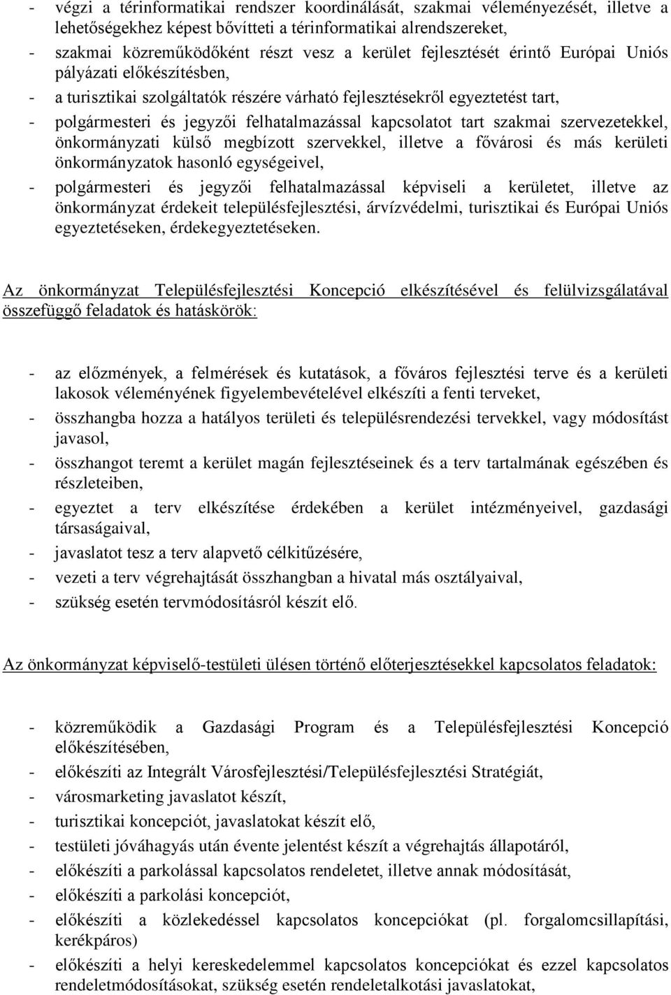 szakmai szervezetekkel, önkormányzati külső megbízott szervekkel, illetve a fővárosi és más kerületi önkormányzatok hasonló egységeivel, - polgármesteri és jegyzői felhatalmazással képviseli a