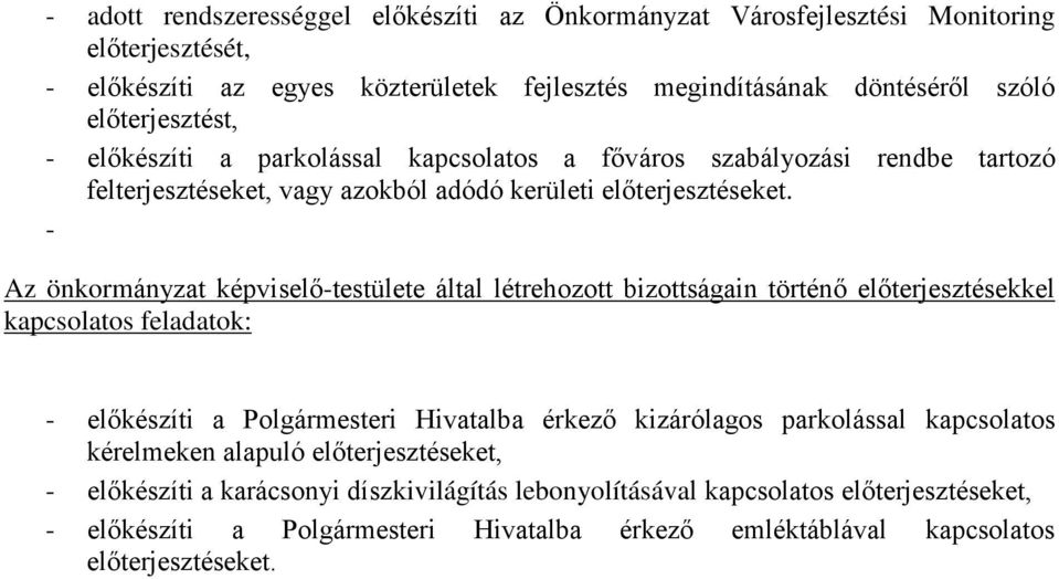 - Az önkormányzat képviselő-testülete által létrehozott bizottságain történő előterjesztésekkel kapcsolatos feladatok: - előkészíti a Polgármesteri Hivatalba érkező kizárólagos parkolással