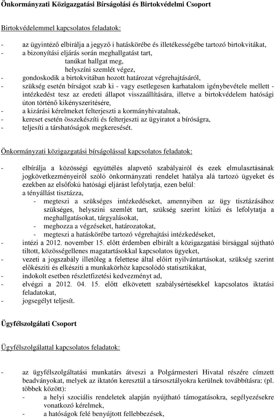 esetlegesen karhatalom igénybevétele mellett - intézkedést tesz az eredeti állapot visszaállítására, illetve a birtokvédelem hatósági úton történő kikényszerítésére, - a kizárási kérelmeket