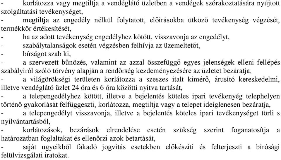 bűnözés, valamint az azzal összefüggő egyes jelenségek elleni fellépés szabályiról szóló törvény alapján a rendőrség kezdeményezésére az üzletet bezáratja, - a világörökségi területen korlátozza a