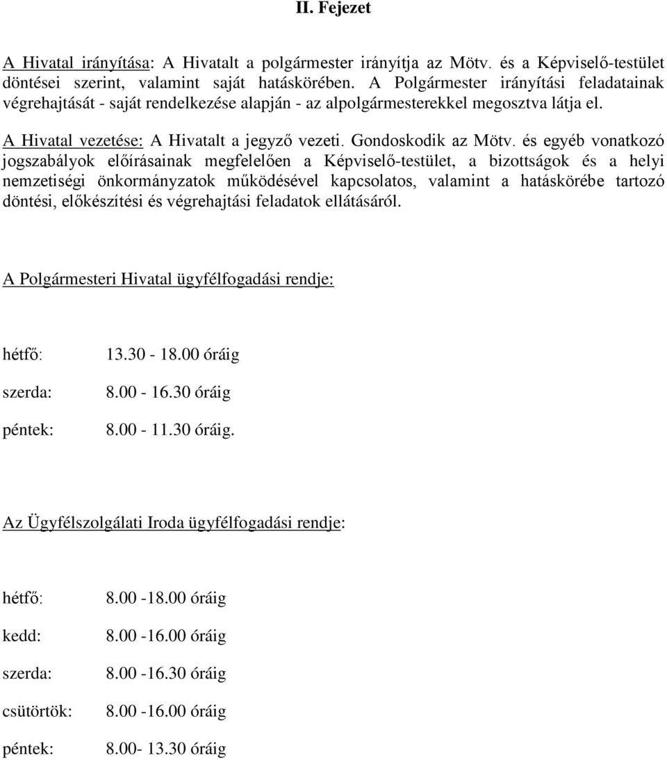 és egyéb vonatkozó jogszabályok előírásainak megfelelően a Képviselő-testület, a bizottságok és a helyi nemzetiségi önkormányzatok működésével kapcsolatos, valamint a hatáskörébe tartozó döntési,