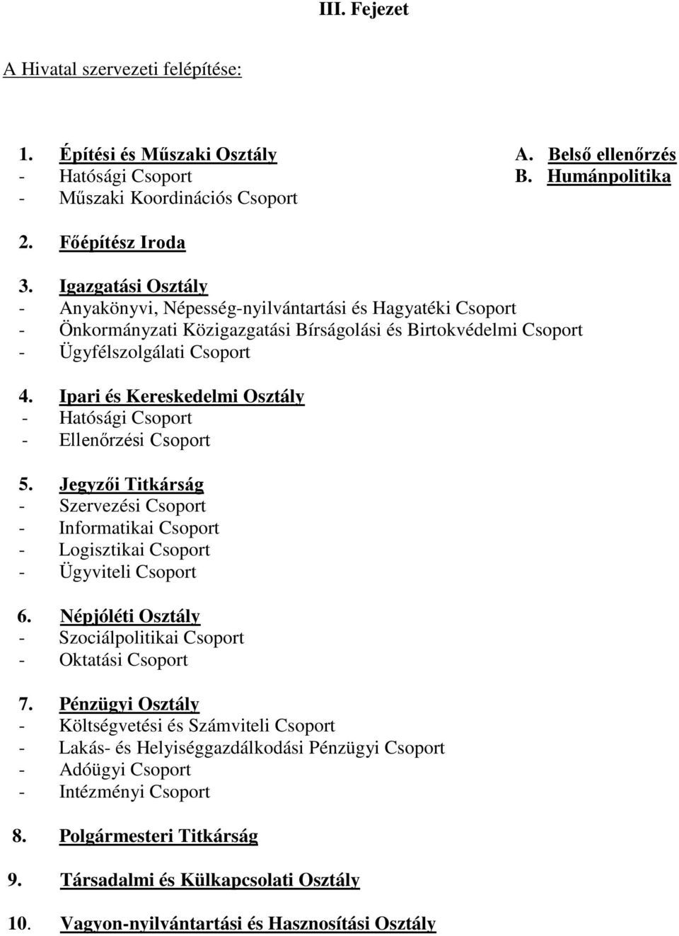 Ipari és Kereskedelmi Osztály - Hatósági Csoport - Ellenőrzési Csoport 5. Jegyzői Titkárság - Szervezési Csoport - Informatikai Csoport - Logisztikai Csoport - Ügyviteli Csoport 6.