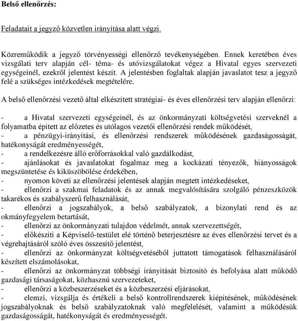 A jelentésben foglaltak alapján javaslatot tesz a jegyző felé a szükséges intézkedések megtételére.