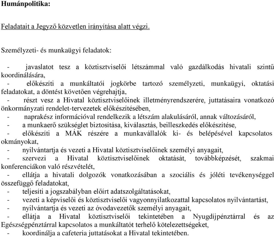 munkaügyi, oktatási feladatokat, a döntést követően végrehajtja, - részt vesz a Hivatal köztisztviselőinek illetményrendszerére, juttatásaira vonatkozó önkormányzati rendelet-tervezetek