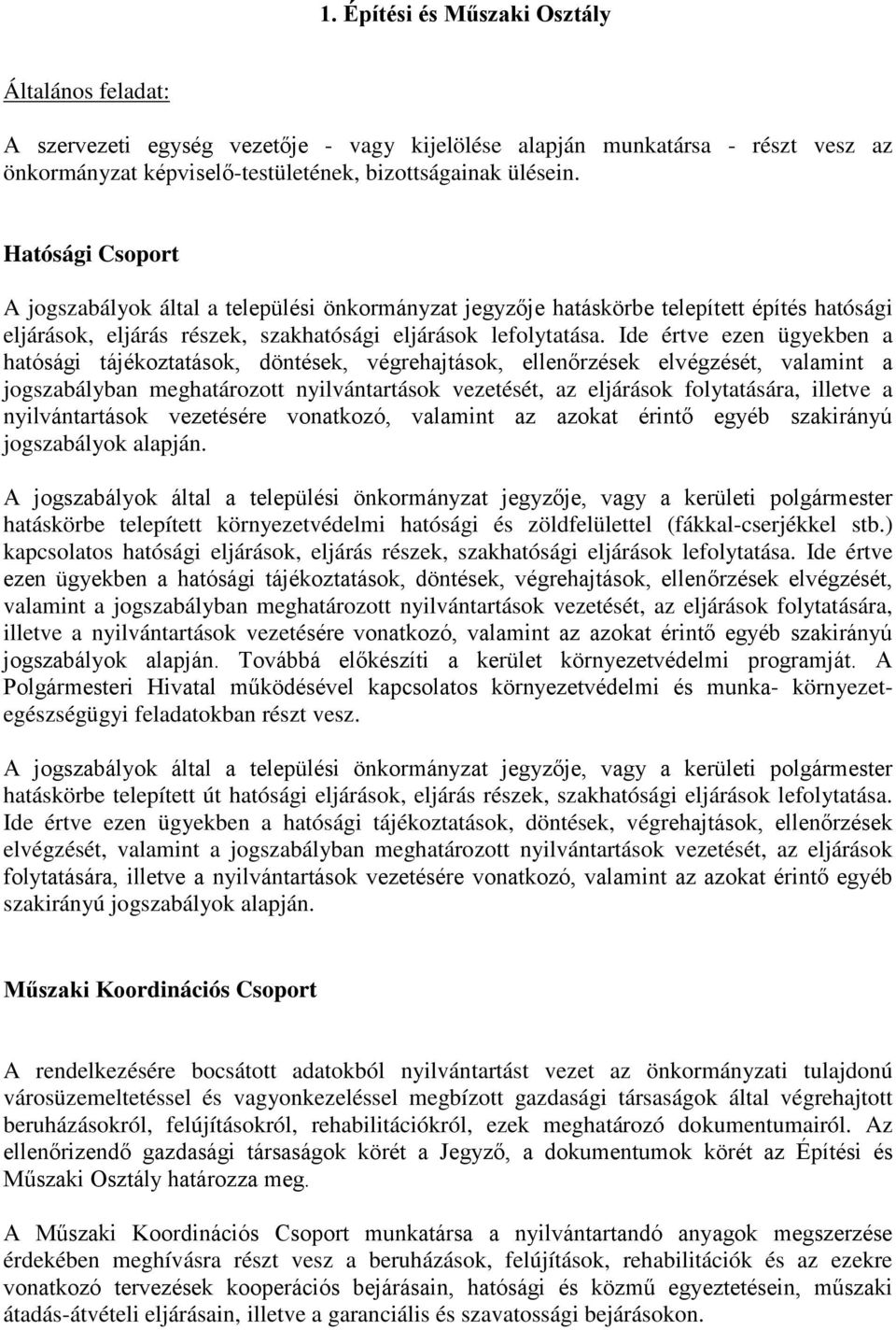 Ide értve ezen ügyekben a hatósági tájékoztatások, döntések, végrehajtások, ellenőrzések elvégzését, valamint a jogszabályban meghatározott nyilvántartások vezetését, az eljárások folytatására,