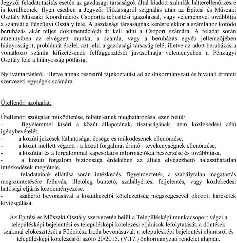 A gazdasági társaságnak kérésre ekkor a számlához kötődő beruházás akár teljes dokumentációját át kell adni a Csoport számára.