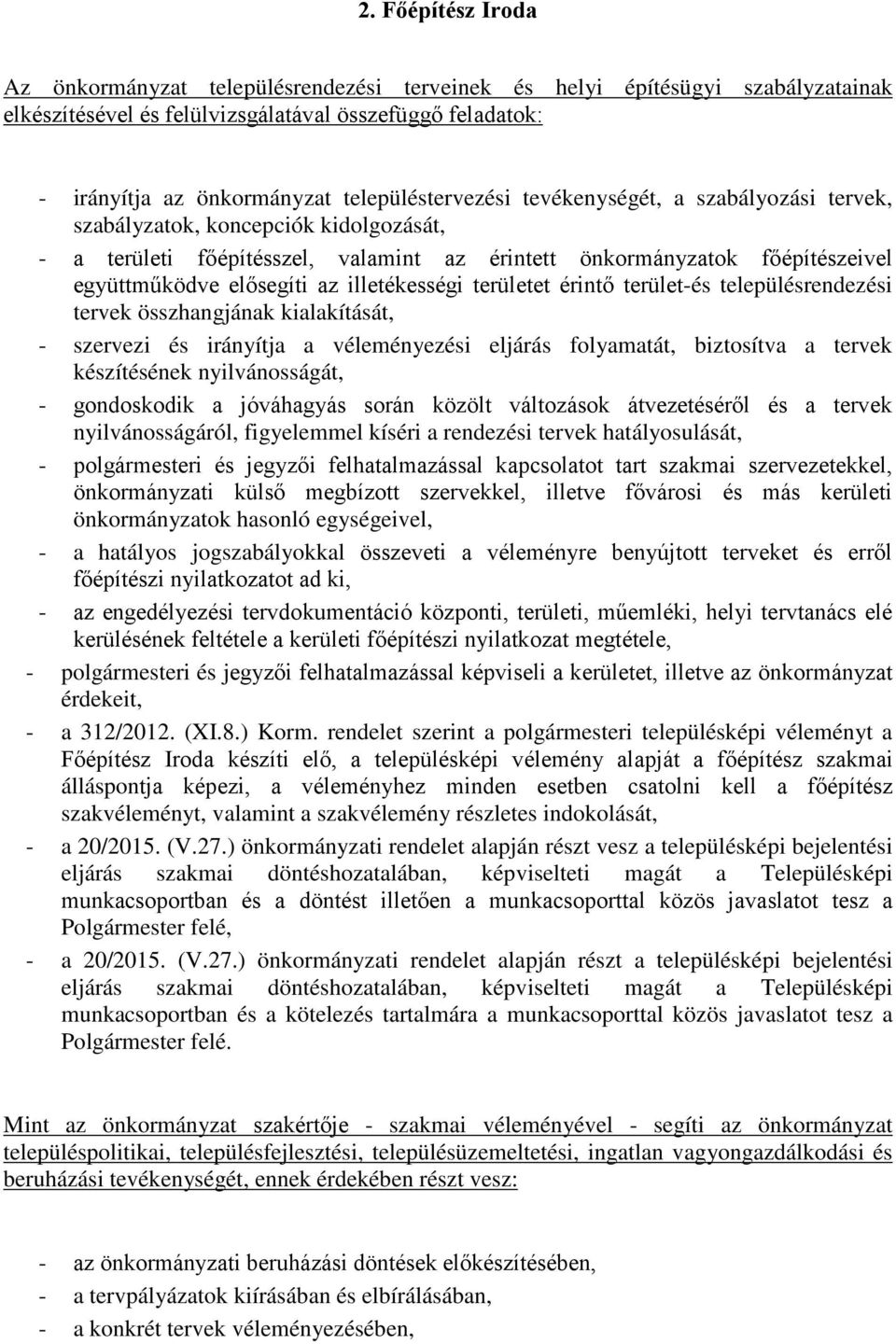 az illetékességi területet érintő terület-és településrendezési tervek összhangjának kialakítását, - szervezi és irányítja a véleményezési eljárás folyamatát, biztosítva a tervek készítésének