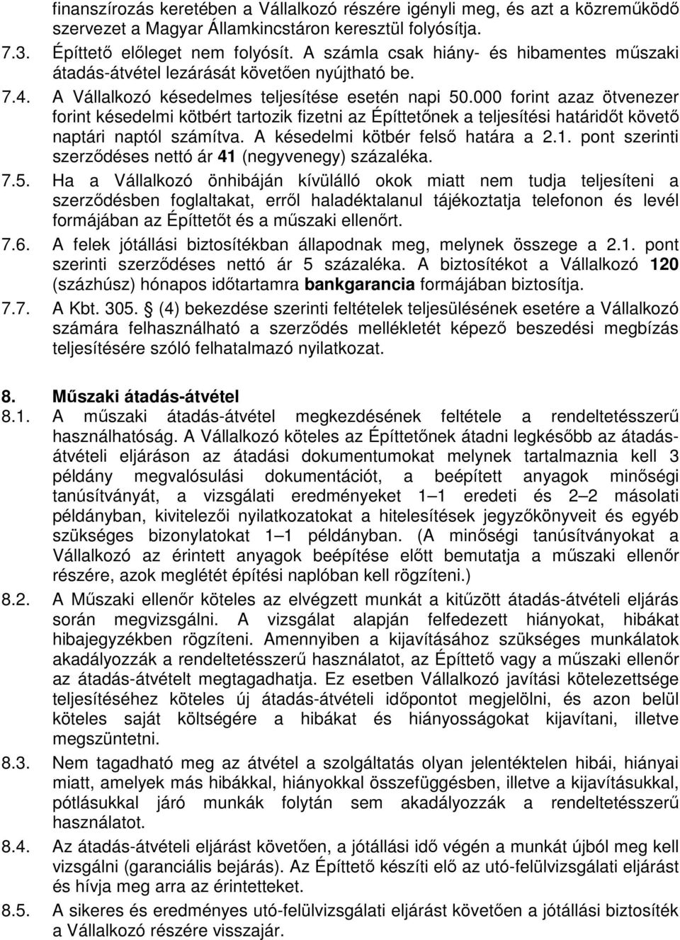 000 forint azaz ötvenezer forint késedelmi kötbért tartozik fizetni az Építtetőnek a teljesítési határidőt követő naptári naptól számítva. A késedelmi kötbér felső határa a 2.1.