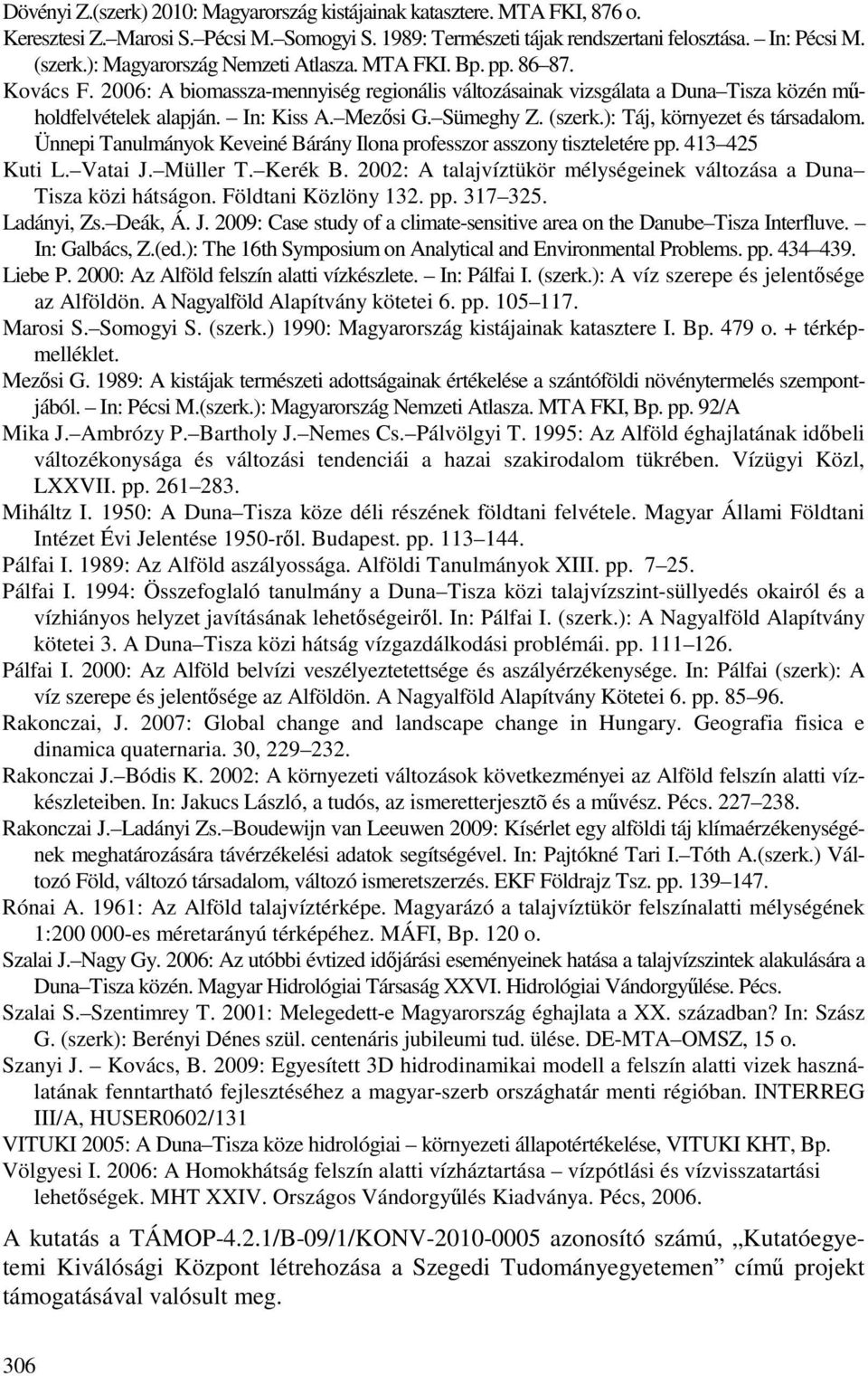 Sümeghy Z. (szerk.): Táj, környezet és társadalom. Ünnepi Tanulmányok Keveiné Bárány Ilona professzor asszony tiszteletére pp. 413 425 Kuti L. Vatai J. Müller T. Kerék B.