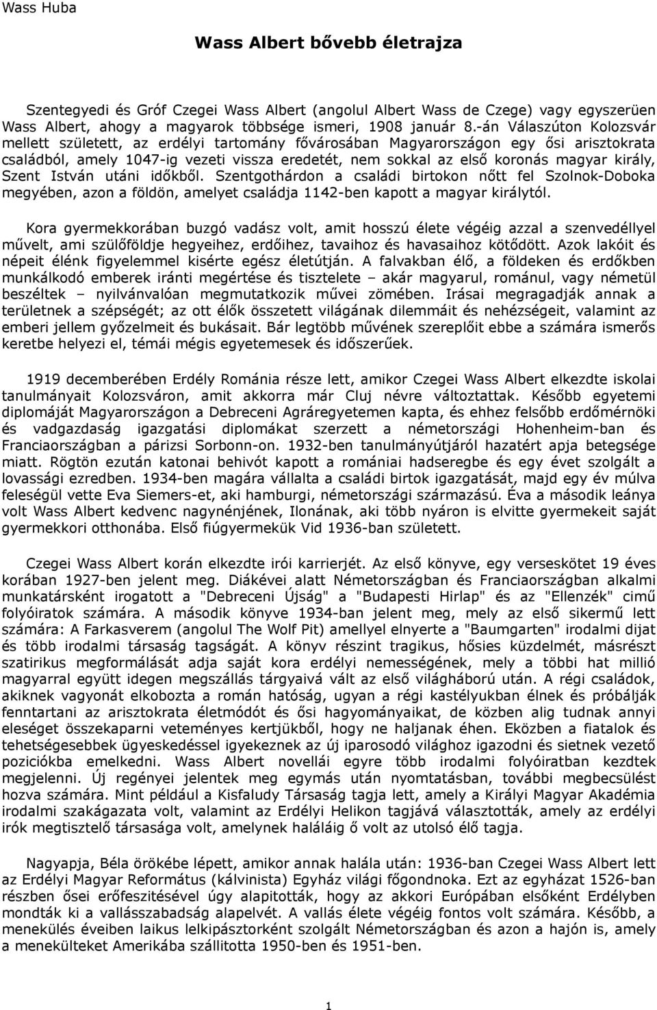 király, Szent István utáni időkből. Szentgothárdon a családi birtokon nőtt fel Szolnok-Doboka megyében, azon a földön, amelyet családja 1142-ben kapott a magyar királytól.