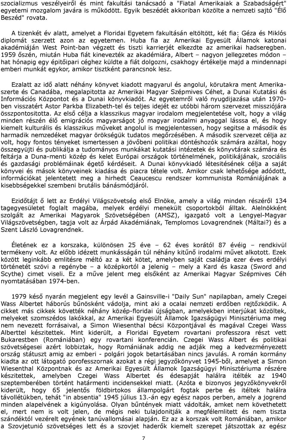 Huba fia az Amerikai Egyesült Államok katonai akadémiáján West Point-ban végzett és tiszti karrierjét elkezdte az amerikai hadseregben.