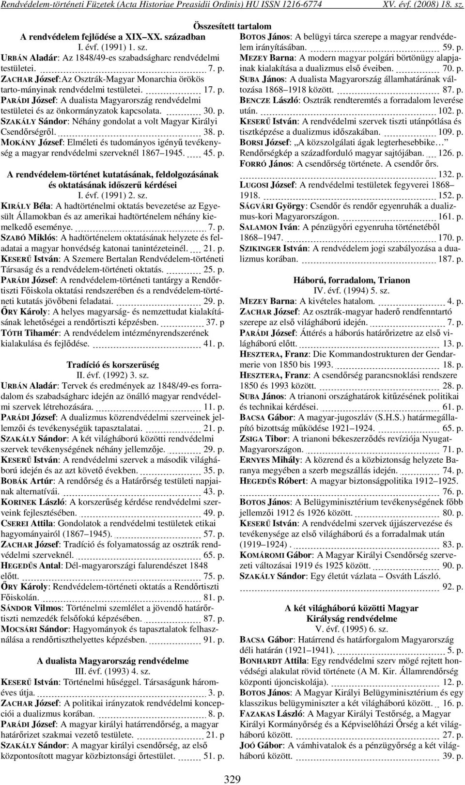 38. p. MOKÁNY József: Elméleti és tudományos igényű tevékenység a magyar rendvédelmi szerveknél 1867 1945. 4 A rendvédelem-történet kutatásának, feldolgozásának és oktatásának időszerű kérdései I.