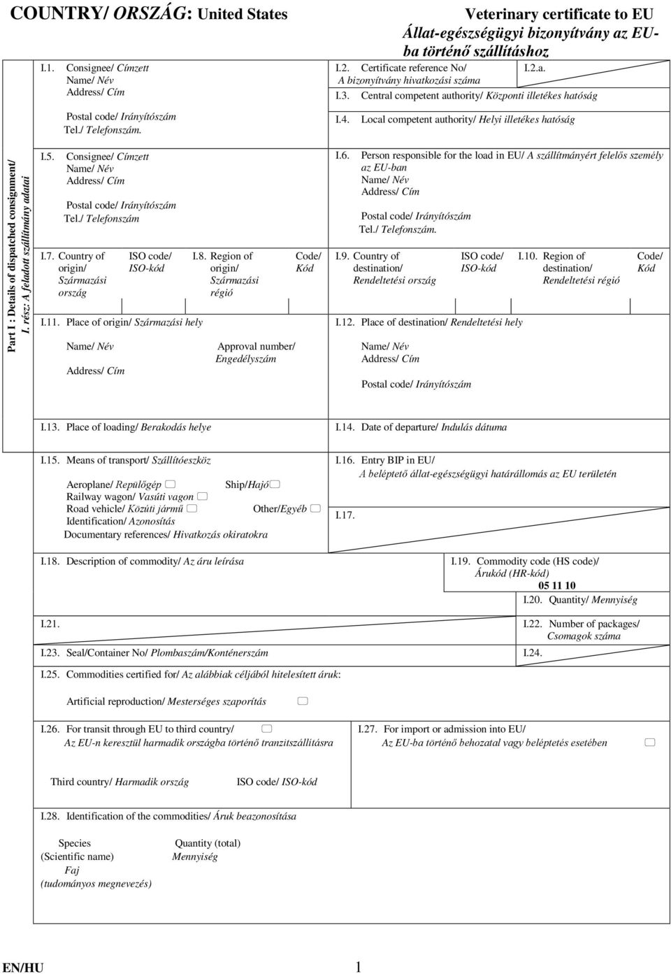 rész: A feladott szállítmány adatai I.5. Consignee/ Címzett Tel./ Telefonszám I.7. Country of origin/ Származási ország ISO code/ ISO-kód I.11. Place of origin/ Származási hely I.8.