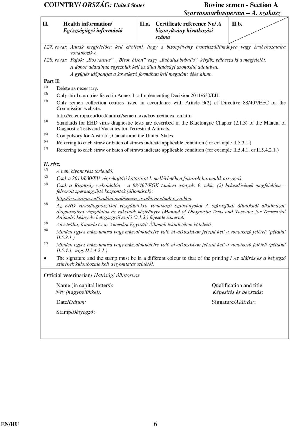 A gyűjtés időpontját a következő formában kell megadni: éééé.hh.nn. Part II: (1) Delete as necessary. (2) Only third countries listed in Annex I to Implementing Decision 2011/630/EU.