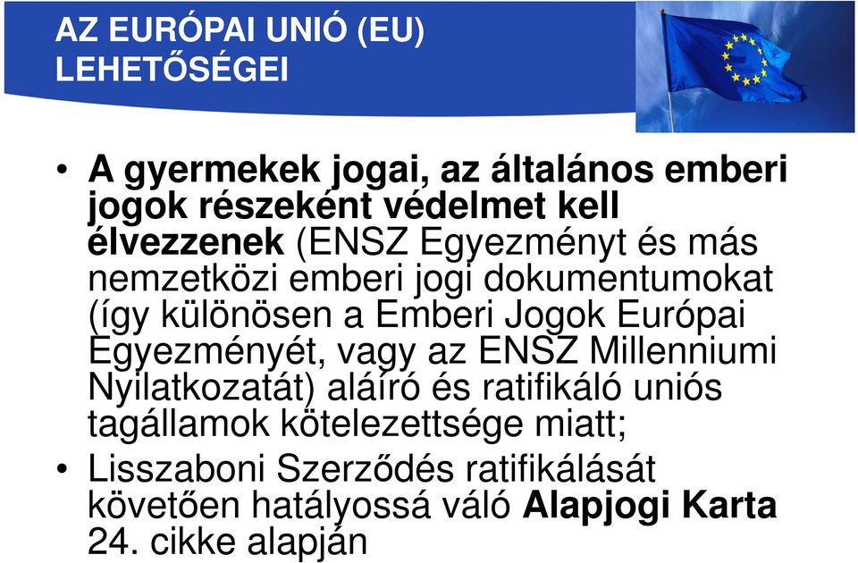 Európai Egyezményét, vagy az ENSZ Millenniumi Nyilatkozatát) aláíró és ratifikáló uniós tagállamok