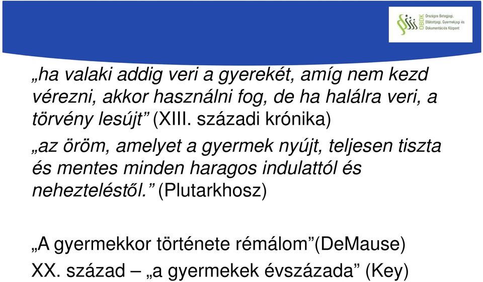 századi krónika) az öröm, amelyet a gyermek nyújt, teljesen tiszta és mentes minden