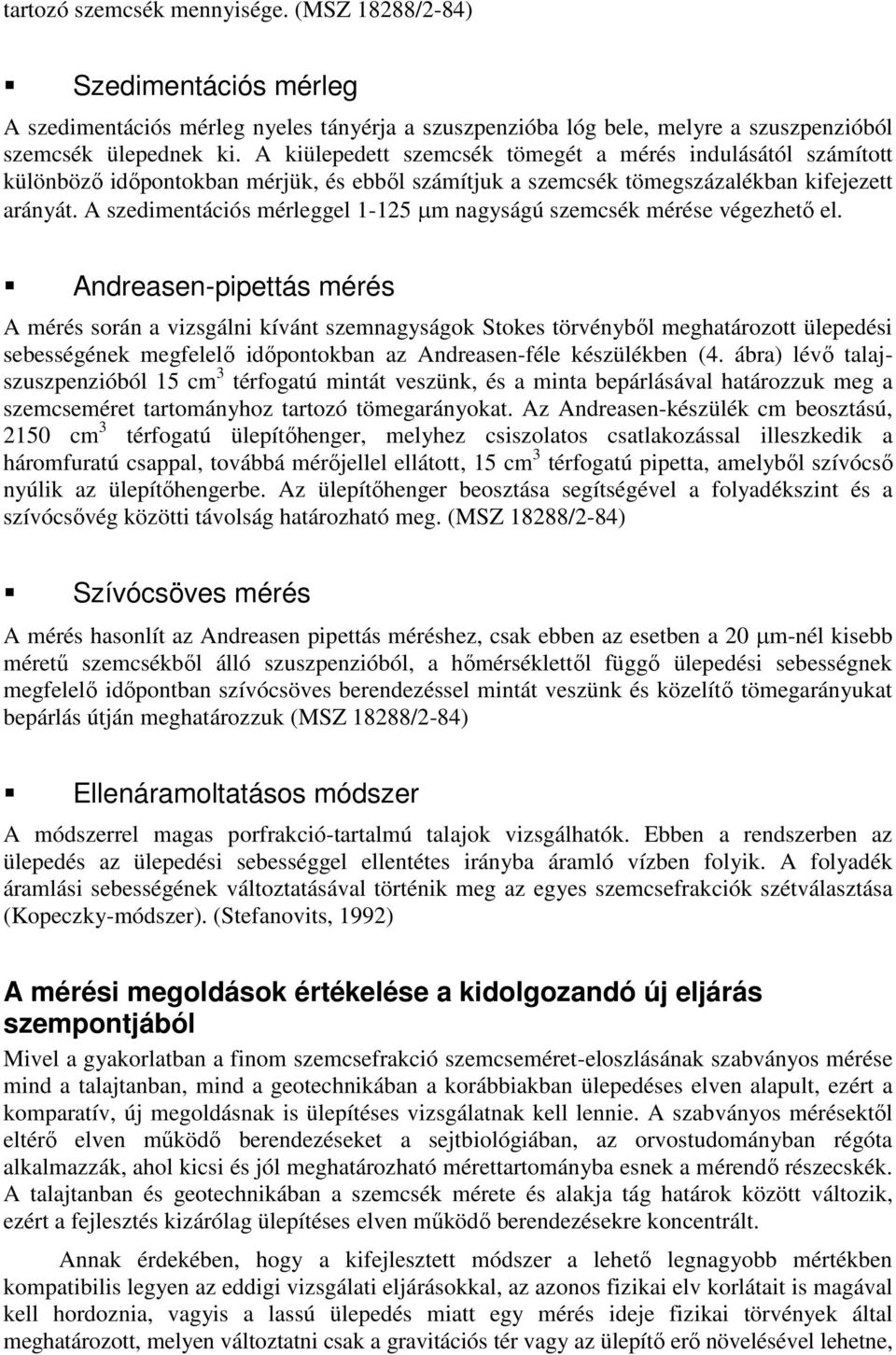 A szedimentációs mérleggel 1-15 m nagyságú szemcsék mérése végezhető el.
