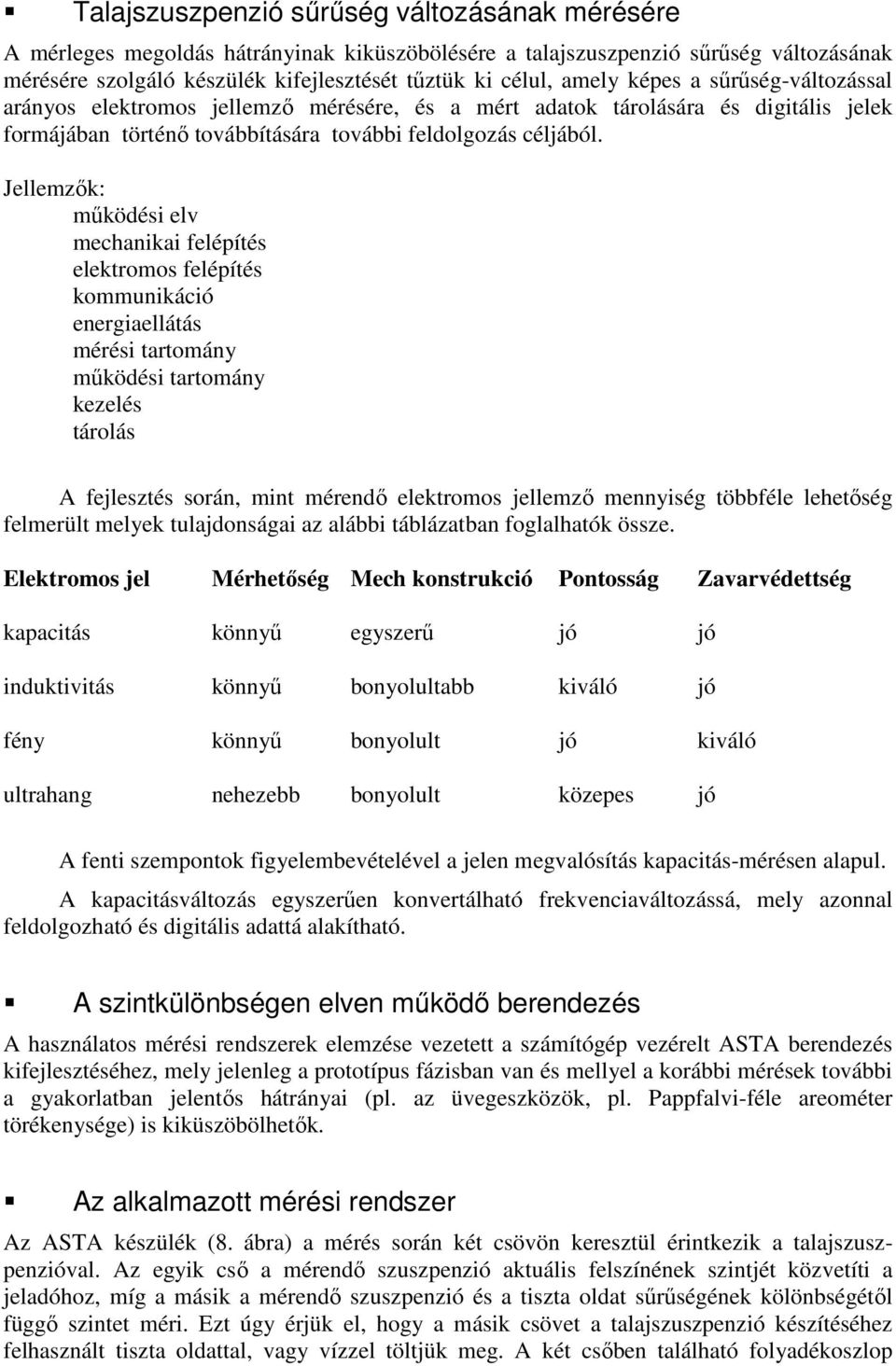 Jellemzők: működési elv mechanikai felépítés elektromos felépítés kommunikáció energiaellátás mérési tartomány működési tartomány kezelés tárolás A fejlesztés során, mint mérendő elektromos jellemző