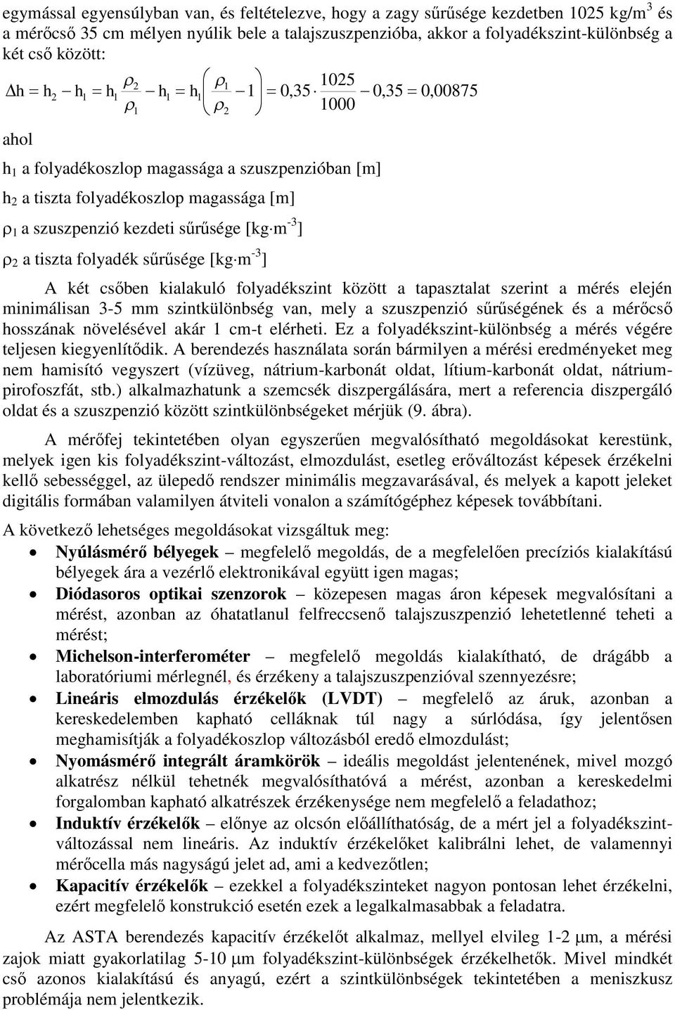 folyadék sűrűsége [kgm -3 ] A két csőben kialakuló folyadékszint között a tapasztalat szerint a mérés elején minimálisan 3-5 mm szintkülönbség van, mely a szuszpenzió sűrűségének és a mérőcső