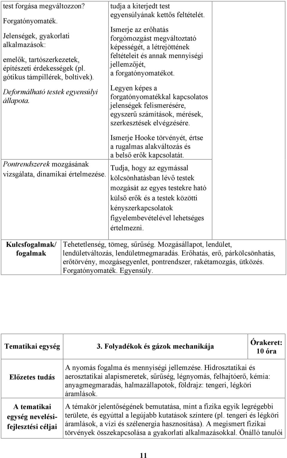 Ismerje az erőhatás forgómozgást megváltoztató képességét, a létrejöttének feltételeit és annak mennyiségi jellemzőjét, a forgatónyomatékot.