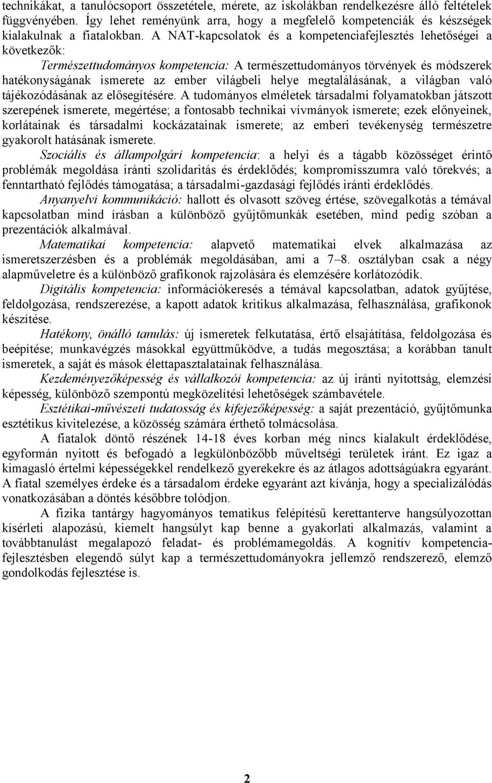 A NAT-kapcsolatok és a kompetenciafejlesztés lehetőségei a következők: Természettudományos kompetencia: A természettudományos törvények és módszerek hatékonyságának ismerete az ember világbeli helye