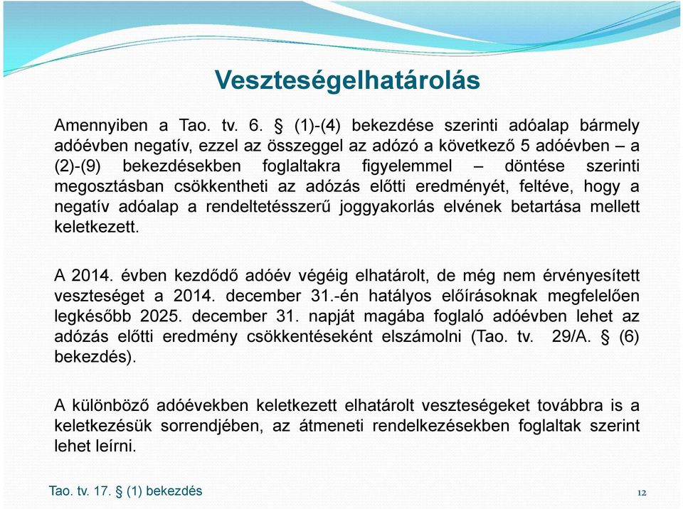 csökkentheti az adózás előtti eredményét, feltéve, hogy a negatív adóalap a rendeltetésszerű joggyakorlás elvének betartása mellett keletkezett. A 2014.