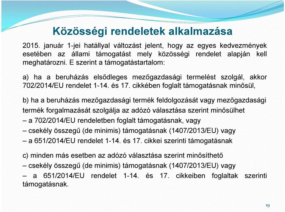 cikkében foglalt támogatásnak minősül, b) ha a beruházás mezőgazdasági termék feldolgozását vagy mezőgazdasági termék forgalmazását szolgálja az adózó választása szerint minősülhet a 702/2014/EU