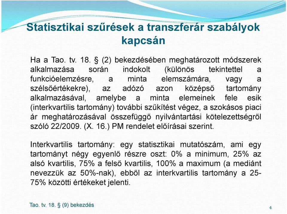 alkalmazásával, amelybe a minta elemeinek fele esik (interkvartilis tartomány) további szűkítést végez, a szokásos piaci ár meghatározásával összefüggő nyilvántartási kötelezettségről szóló 22/2009.