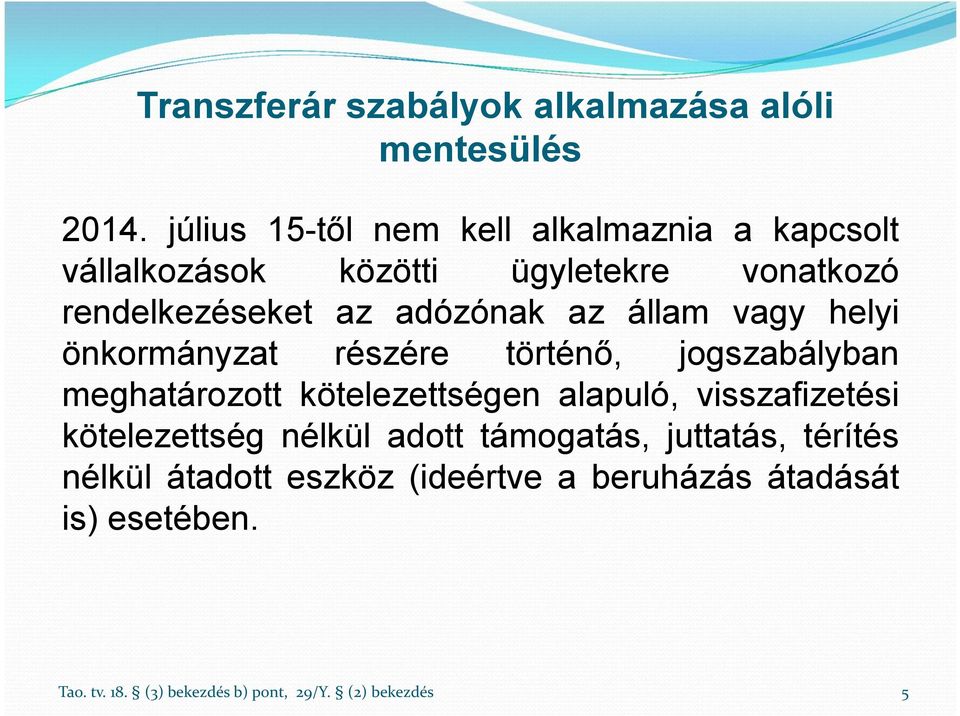 az állam vagy helyi önkormányzat részére történő, jogszabályban meghatározott kötelezettségen alapuló, visszafizetési