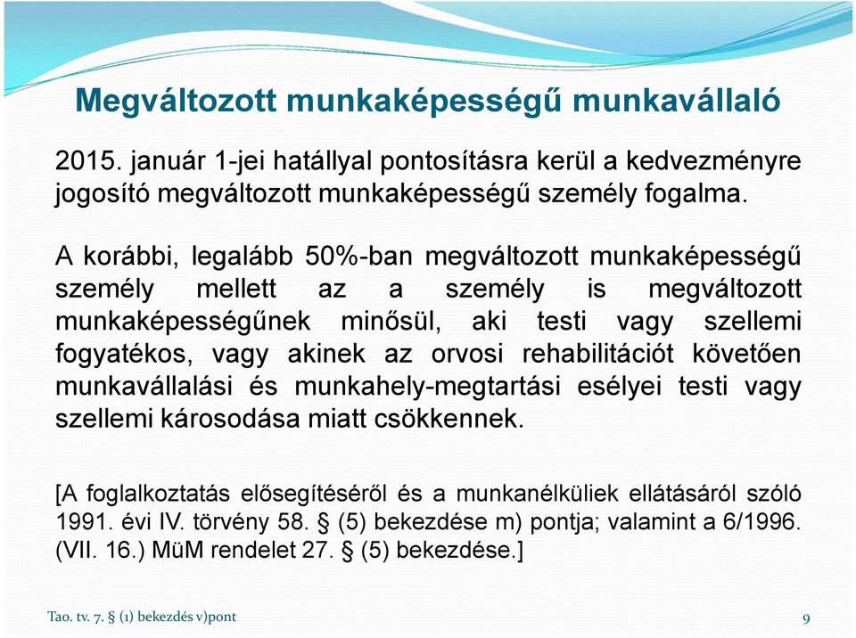 akinek az orvosi rehabilitációt követően munkavállalási és munkahely-megtartási esélyei testi vagy szellemi károsodása miatt csökkennek.